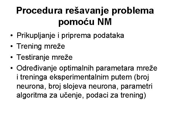 Procedura rešavanje problema pomoću NM • • Prikupljanje i priprema podataka Trening mreže Testiranje