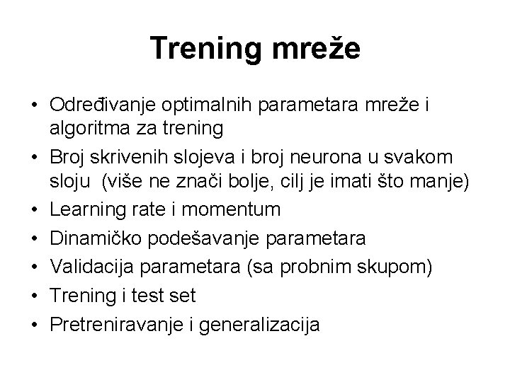 Trening mreže • Određivanje optimalnih parametara mreže i algoritma za trening • Broj skrivenih