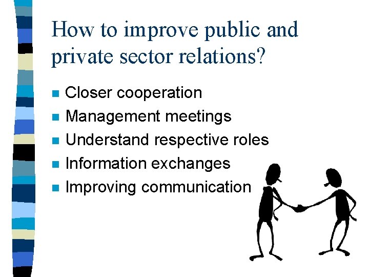 How to improve public and private sector relations? n n n Closer cooperation Management