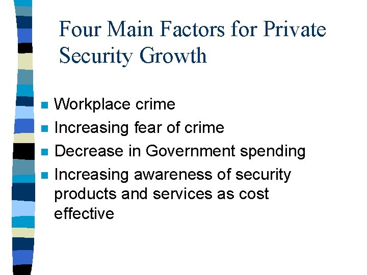 Four Main Factors for Private Security Growth n n Workplace crime Increasing fear of
