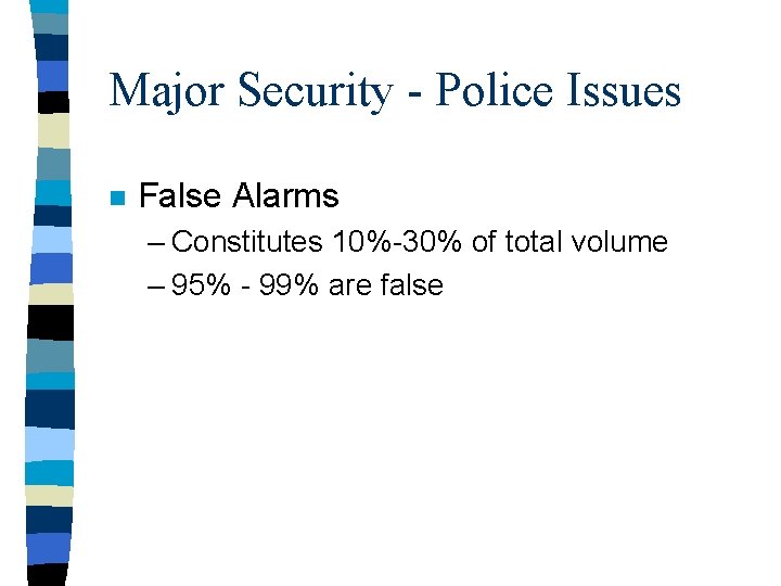Major Security - Police Issues n False Alarms – Constitutes 10%-30% of total volume