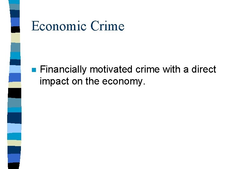 Economic Crime n Financially motivated crime with a direct impact on the economy. 