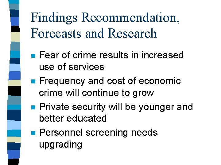 Findings Recommendation, Forecasts and Research n n Fear of crime results in increased use