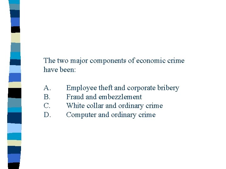 The two major components of economic crime have been: A. B. C. D. Employee