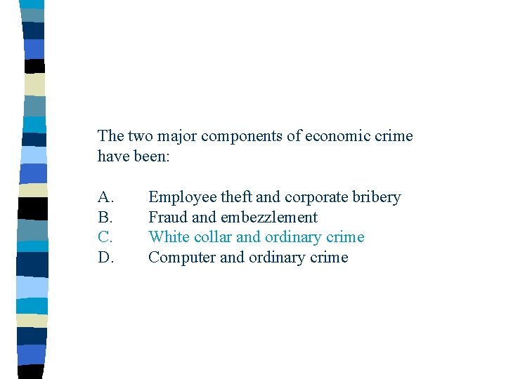 The two major components of economic crime have been: A. B. C. D. Employee