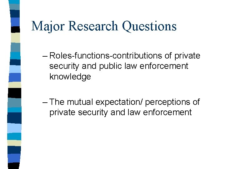 Major Research Questions – Roles-functions-contributions of private security and public law enforcement knowledge –