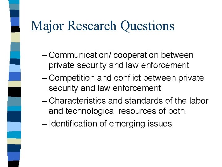 Major Research Questions – Communication/ cooperation between private security and law enforcement – Competition