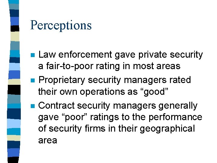 Perceptions n n n Law enforcement gave private security a fair-to-poor rating in most