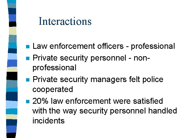 Interactions n n Law enforcement officers - professional Private security personnel - nonprofessional Private