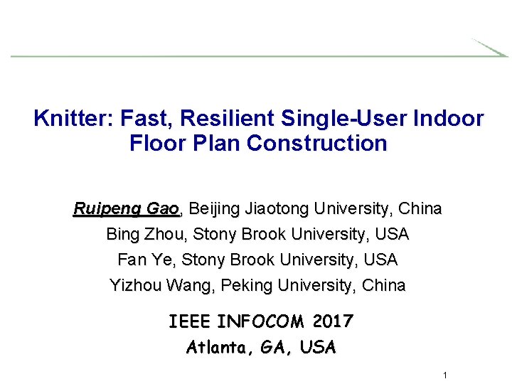 Knitter: Fast, Resilient Single-User Indoor Floor Plan Construction Ruipeng Gao, Beijing Jiaotong University, China