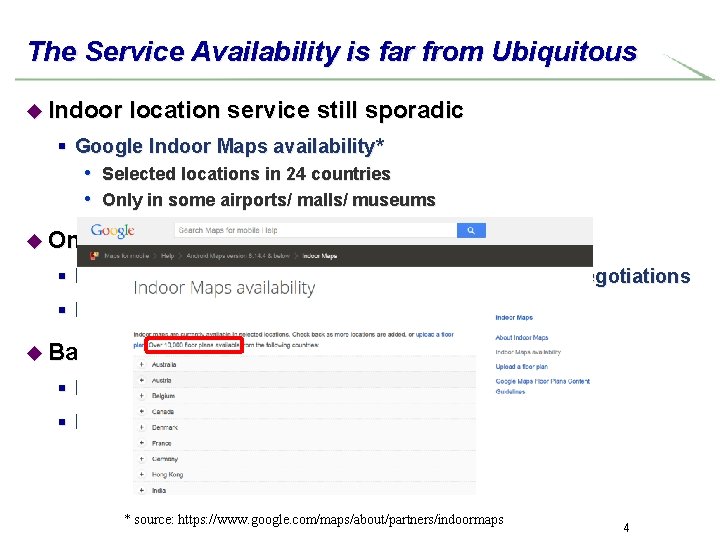 The Service Availability is far from Ubiquitous u Indoor location service still sporadic §