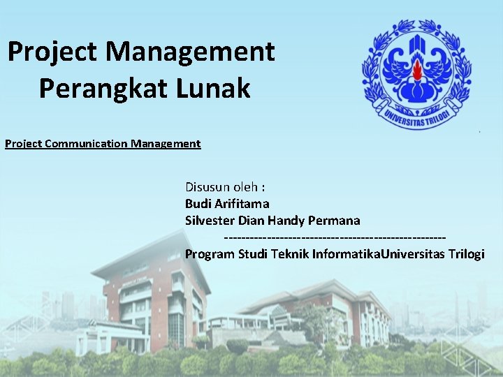 Project Management Perangkat Lunak Project Communication Management Disusun oleh : Budi Arifitama Silvester Dian