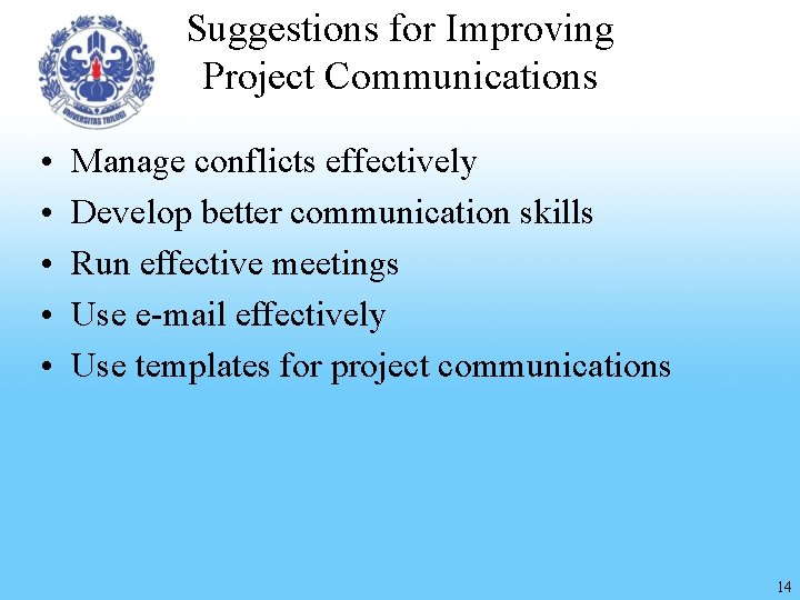 Suggestions for Improving Project Communications • • • Manage conflicts effectively Develop better communication