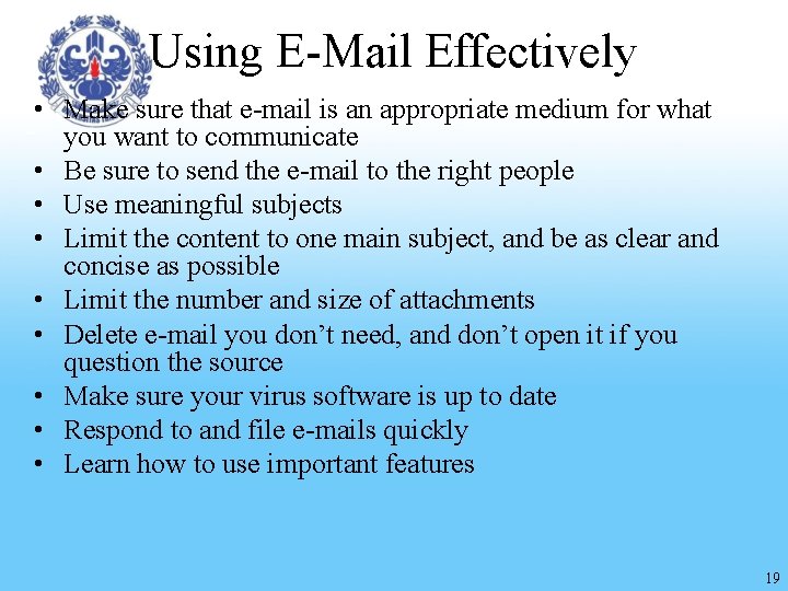 Using E-Mail Effectively • Make sure that e-mail is an appropriate medium for what