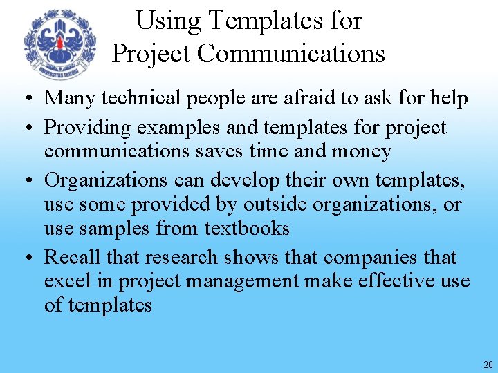 Using Templates for Project Communications • Many technical people are afraid to ask for