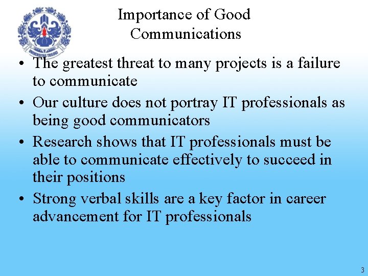 Importance of Good Communications • The greatest threat to many projects is a failure
