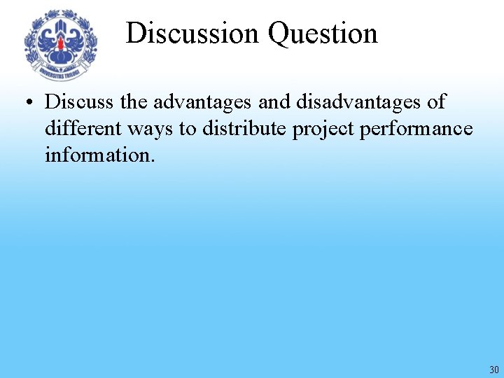 Discussion Question • Discuss the advantages and disadvantages of different ways to distribute project