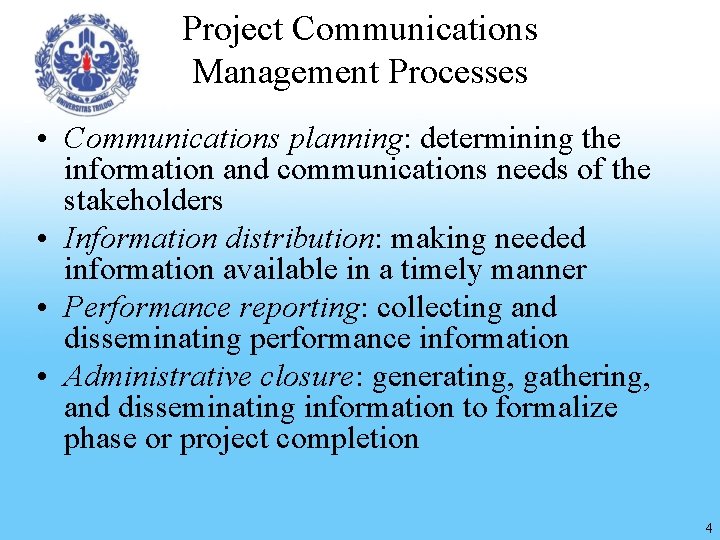 Project Communications Management Processes • Communications planning: determining the information and communications needs of