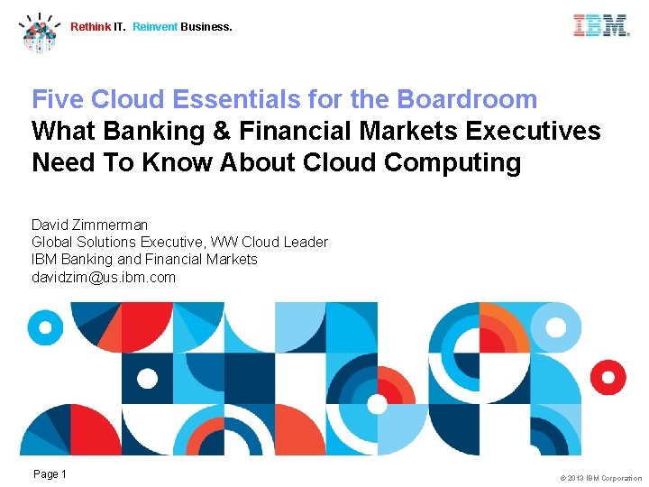 Rethink IT. Reinvent Business. Five Cloud Essentials for the Boardroom What Banking & Financial