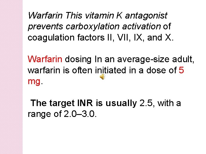 Warfarin This vitamin K antagonist prevents carboxylation activation of coagulation factors II, VII, IX,