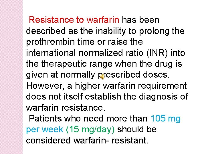 Resistance to warfarin has been described as the inability to prolong the prothrombin time