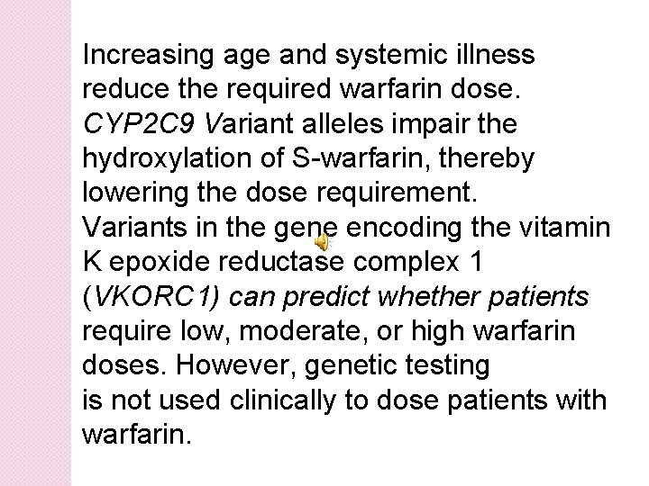 Increasing age and systemic illness reduce the required warfarin dose. CYP 2 C 9