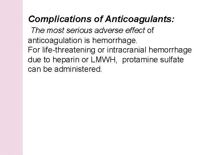 Complications of Anticoagulants: The most serious adverse effect of anticoagulation is hemorrhage. For life-threatening