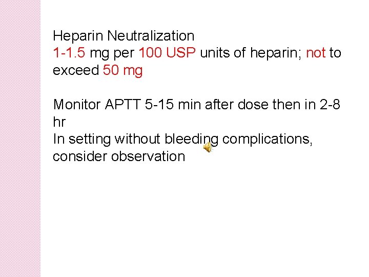 Heparin Neutralization 1 -1. 5 mg per 100 USP units of heparin; not to