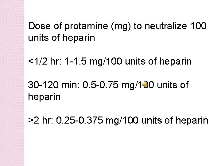 Dose of protamine (mg) to neutralize 100 units of heparin <1/2 hr: 1 -1.