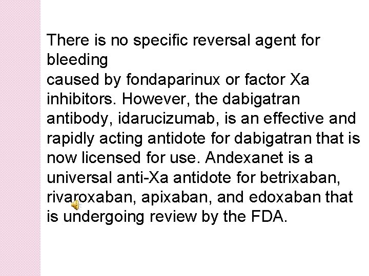 There is no specific reversal agent for bleeding caused by fondaparinux or factor Xa