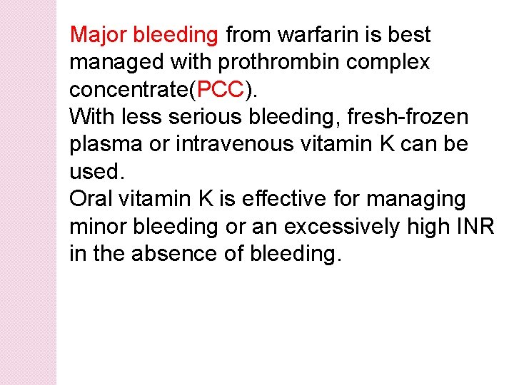 Major bleeding from warfarin is best managed with prothrombin complex concentrate(PCC). With less serious