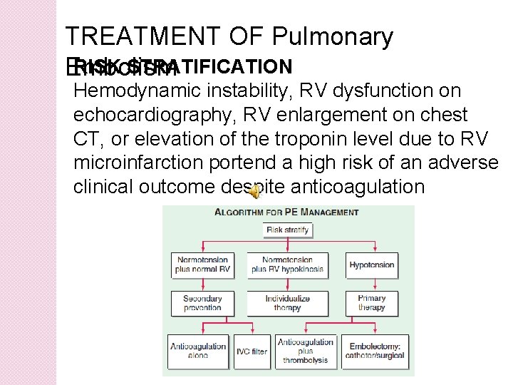 TREATMENT OF Pulmonary RISK STRATIFICATION Embolism Hemodynamic instability, RV dysfunction on echocardiography, RV enlargement