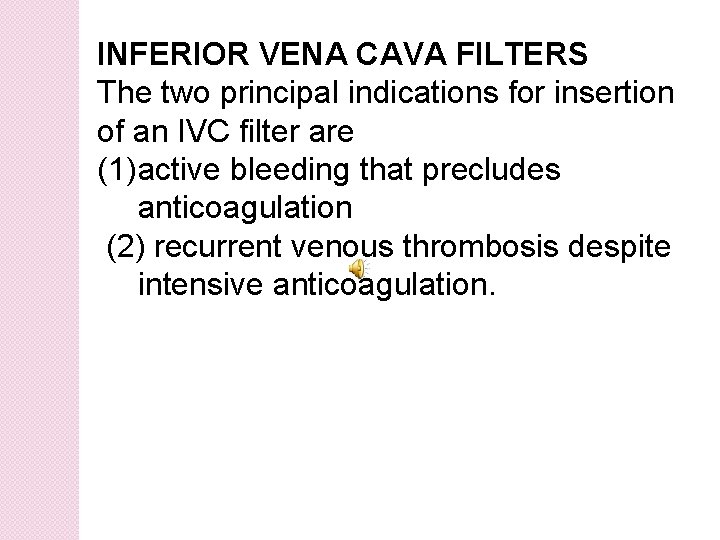 INFERIOR VENA CAVA FILTERS The two principal indications for insertion of an IVC filter