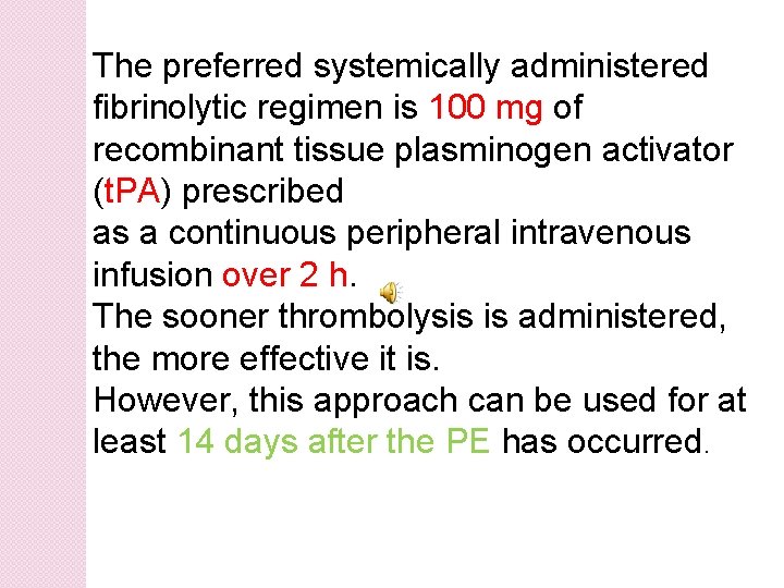 The preferred systemically administered fibrinolytic regimen is 100 mg of recombinant tissue plasminogen activator