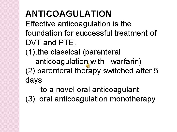 ANTICOAGULATION Effective anticoagulation is the foundation for successful treatment of DVT and PTE. (1).