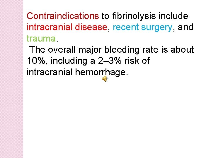 Contraindications to fibrinolysis include intracranial disease, recent surgery, and trauma. The overall major bleeding