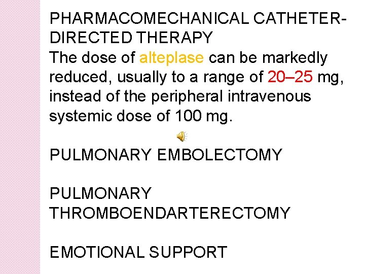 PHARMACOMECHANICAL CATHETERDIRECTED THERAPY The dose of alteplase can be markedly reduced, usually to a