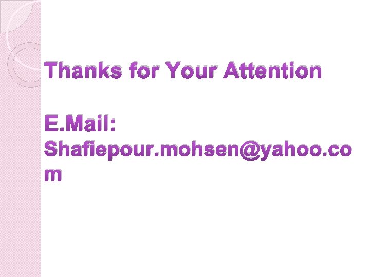 Thanks for Your Attention E. Mail: Shafiepour. mohsen@yahoo. co m 