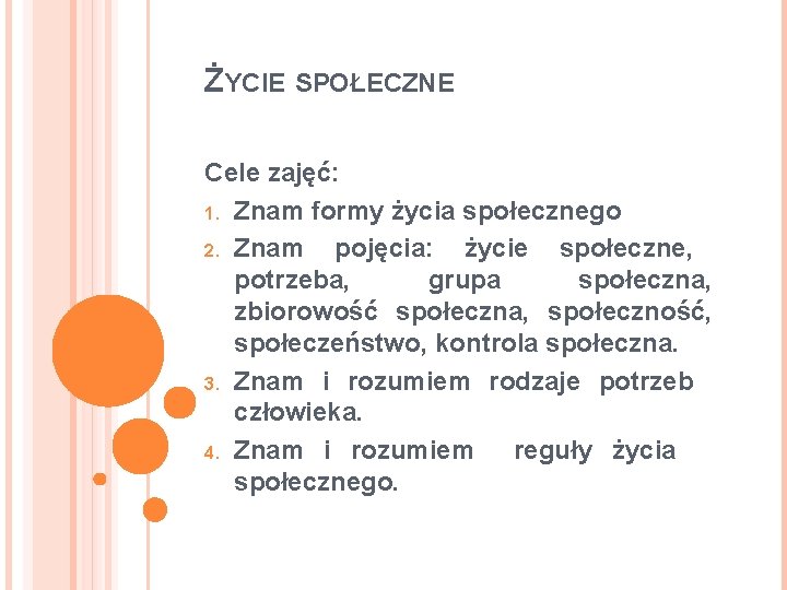 ŻYCIE SPOŁECZNE Cele zajęć: 1. Znam formy życia społecznego 2. Znam pojęcia: życie społeczne,