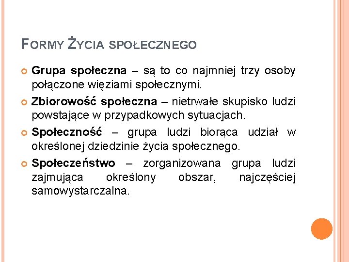 FORMY ŻYCIA SPOŁECZNEGO Grupa społeczna – są to co najmniej trzy osoby połączone więziami