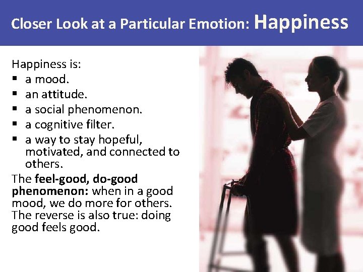 Closer Look at a Particular Emotion: Happiness is: § a mood. § an attitude.