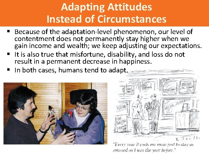 Adapting Attitudes Instead of Circumstances § Because of the adaptation-level phenomenon, our level of
