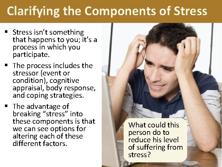 Clarifying the Components of Stress § Stress isn’t something that happens to you; it’s