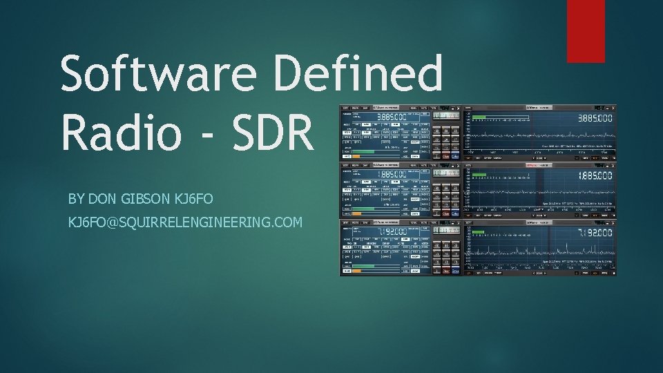 Software Defined Radio - SDR BY DON GIBSON KJ 6 FO@SQUIRRELENGINEERING. COM 