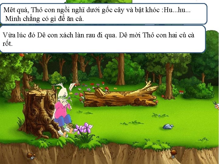 Mêt quá, Thỏ con ngồi nghĩ dưới gốc cây và bật khóc : Hu.