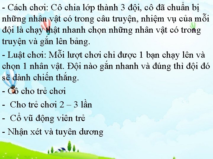 - Cách chơi: Cô chia lớp thành 3 đội, cô đã chuẩn bị những