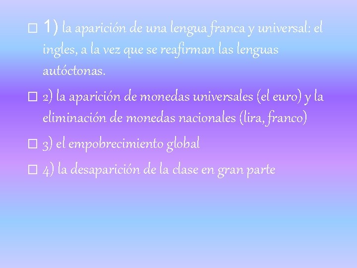 1) la aparición de una lengua franca y universal: el ingles, a la vez