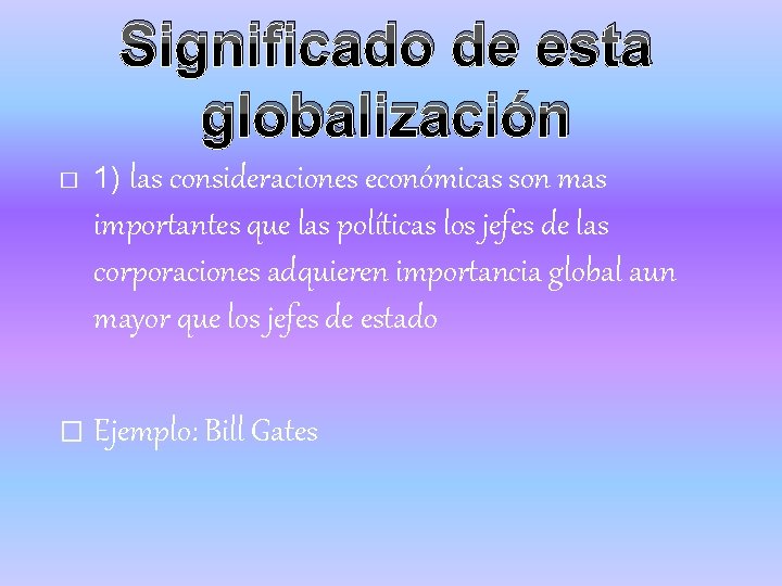 Significado de esta globalización � 1) las consideraciones económicas son mas importantes que las