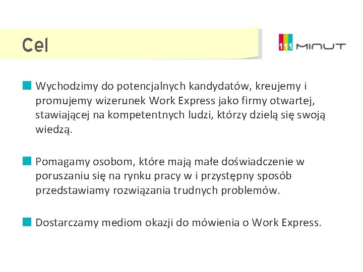 Cel Wychodzimy do potencjalnych kandydatów, kreujemy i promujemy wizerunek Work Express jako firmy otwartej,