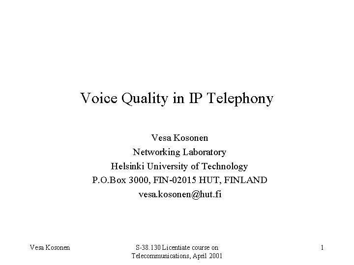 Voice Quality in IP Telephony Vesa Kosonen Networking Laboratory Helsinki University of Technology P.